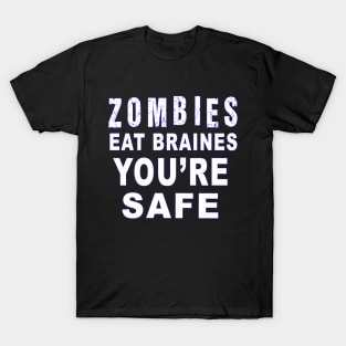 Zombies eat brains you'r safe T-Shirt